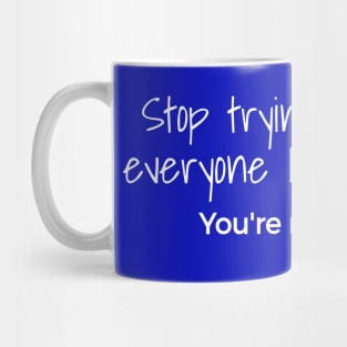 Stop Trying To Make Everyone Happy You’re Not Beer Mug